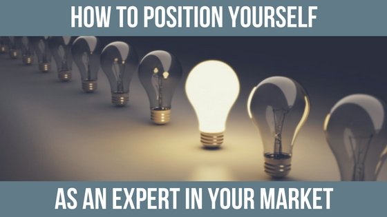 How To Position Yourself as an Expert in Your Market
