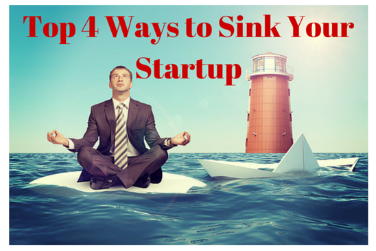 top ways as an entrepreneur to sink your startup